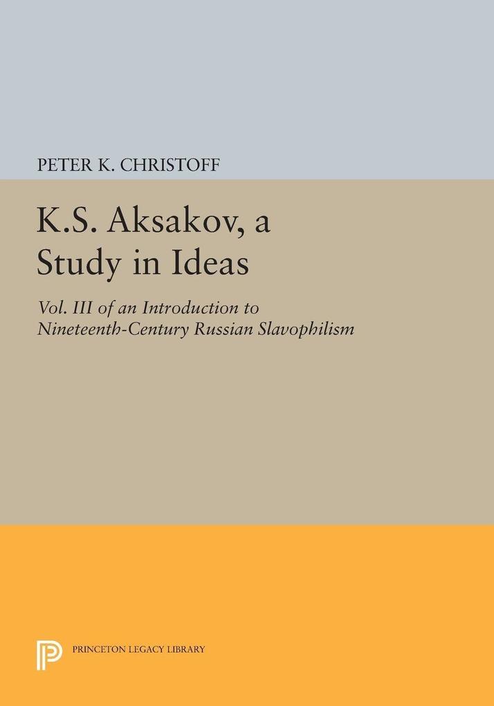K.S. Aksakov A Study in Ideas Vol. III