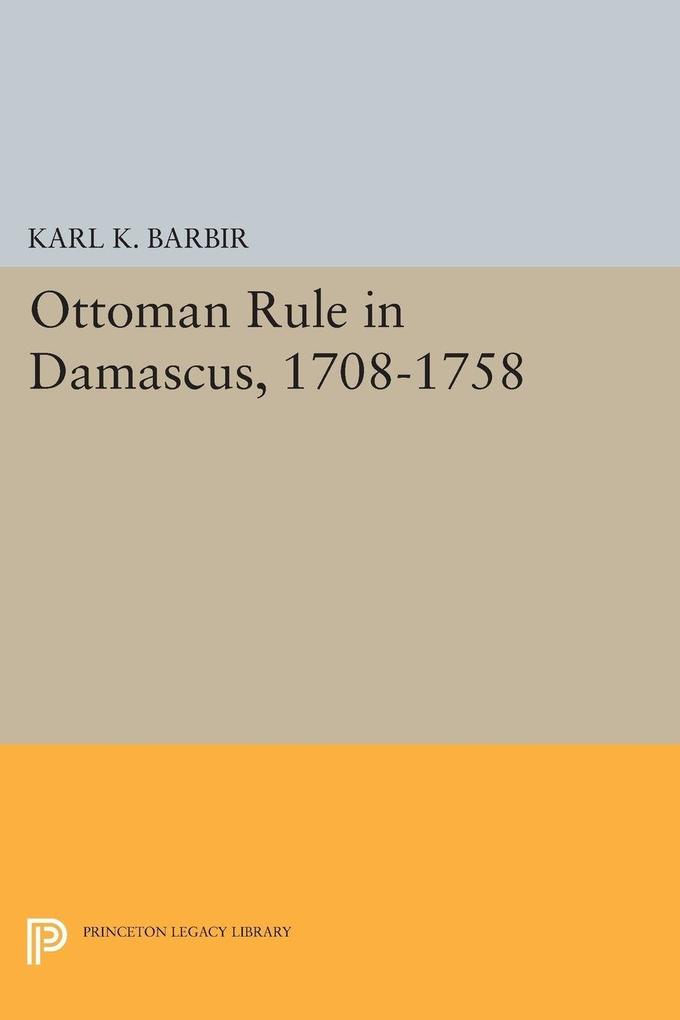 Ottoman Rule in Damascus 1708-1758
