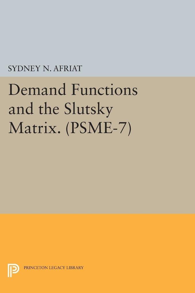 Demand Functions and the Slutsky Matrix. (PSME-7) Volume 7
