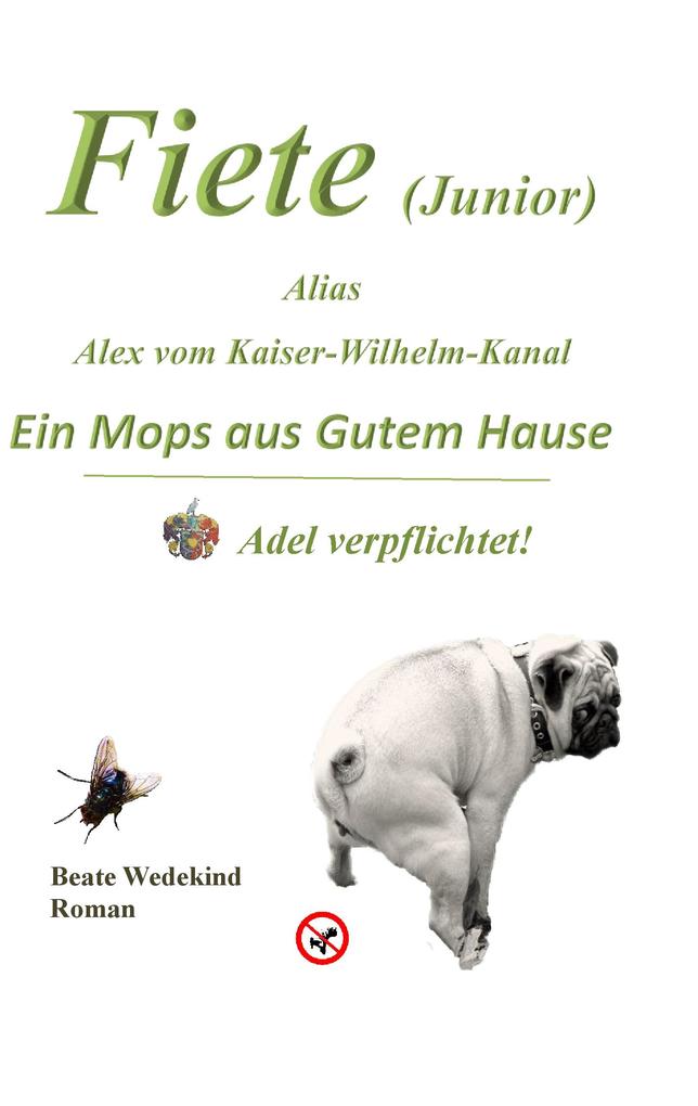 Fiete (Junior) alias Alex vom Kaiser-Wilhelm-Kanal Ein Mops aus gutem Hause Adel verpflichtet
