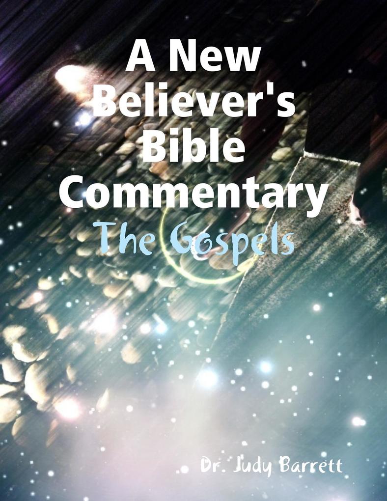 A New Believer‘s Bible Commentary: The Gospels
