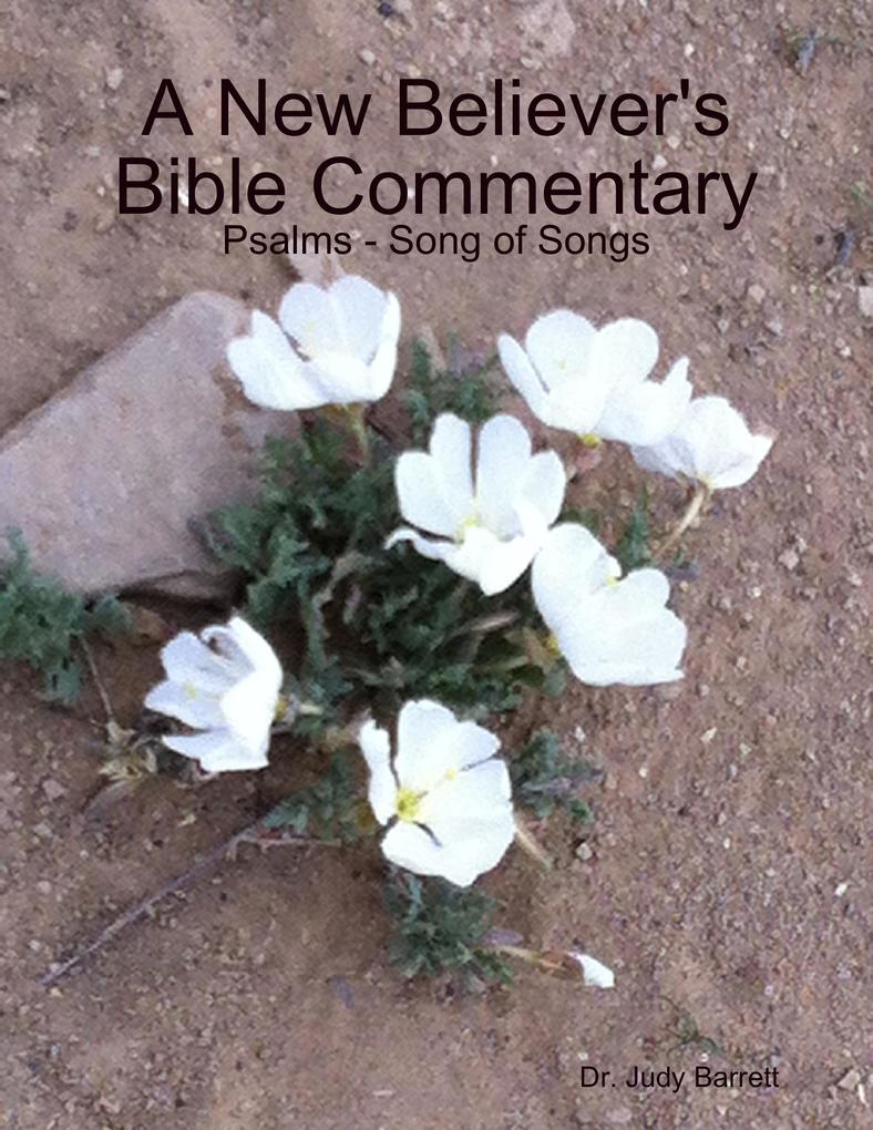 A New Believer‘s Bible Commentary: Psalms - Song of Songs