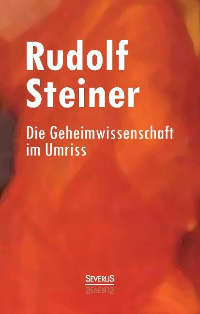 Die Geheimwissenschaft im Umriss - Rudolf Steiner
