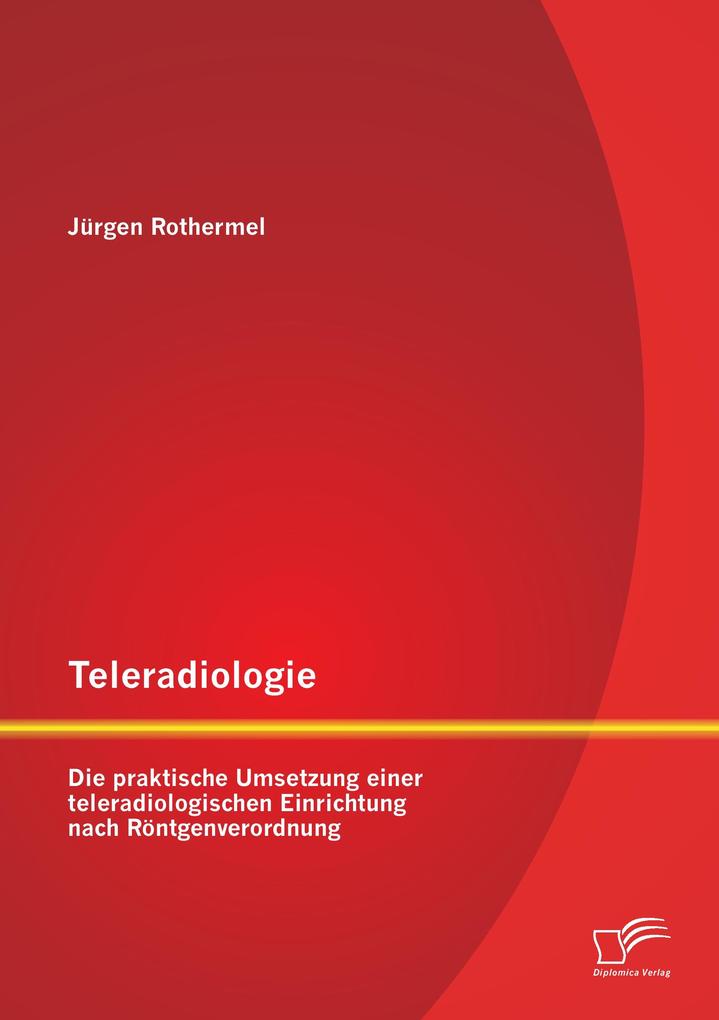 Teleradiologie: Die praktische Umsetzung einer teleradiologischen Einrichtung nach Röntgenverordnung