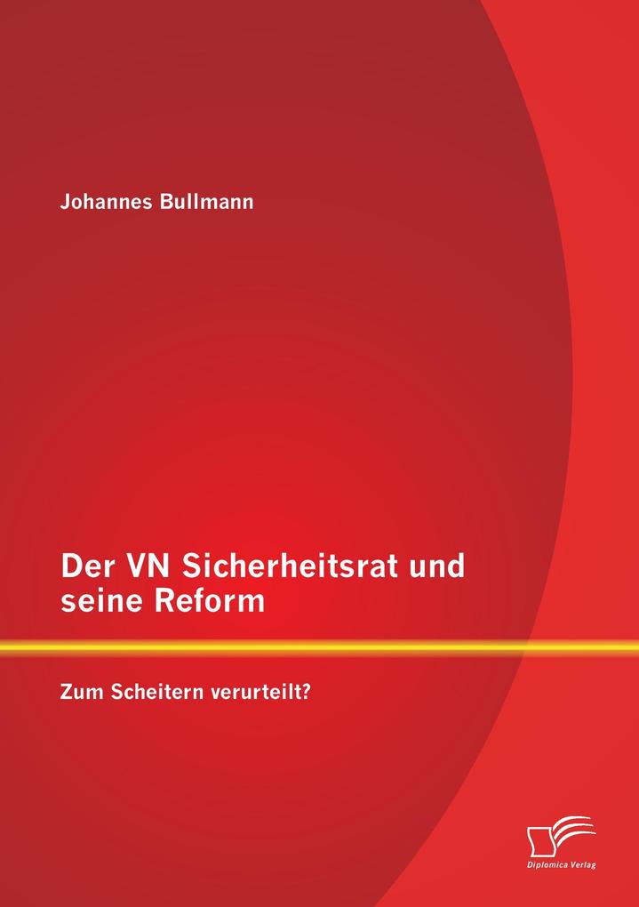 Der VN Sicherheitsrat und seine Reform - Zum Scheitern verurteilt?