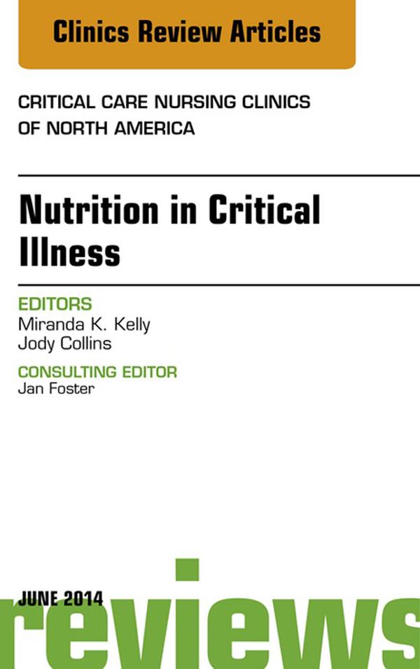Nutrition in Critical Illness An Issue of Critical Nursing Clinics