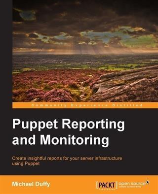 Puppet Reporting and Monitoring - Michael Duffy