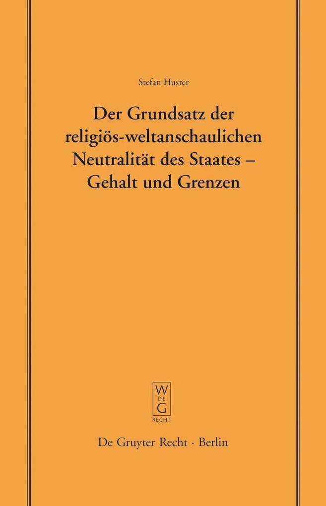 Der Grundsatz der religiös-weltanschaulichen Neutralität des Staates - Gehalt und Grenzen