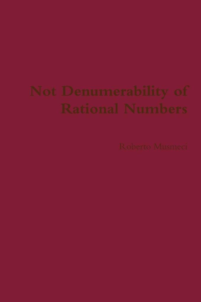 Not Denumerability of Rational Numbers