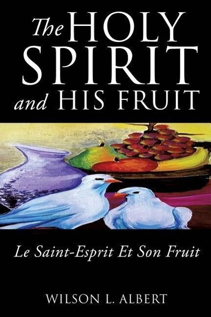 The Holy Spirit and His Fruit Le Saint-Esprit Et Son Fruit