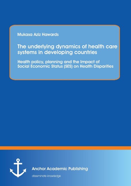 The underlying dynamics of health care systems in developing countries: Health policy planning and the Impact of Social Economic Status (SES) on Health Disparities
