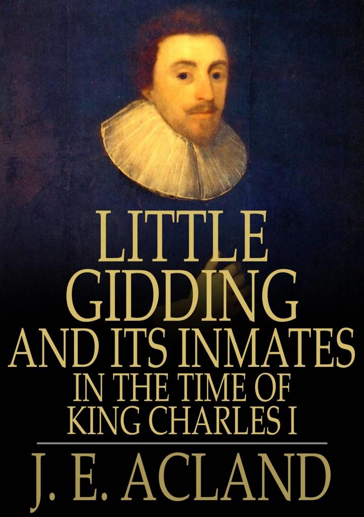 Little Gidding and its Inmates in the Time of King Charles I