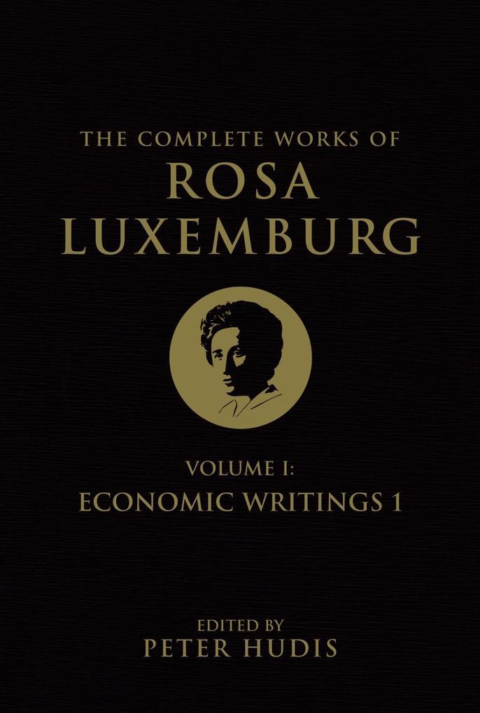 The Complete Works of Rosa Luxemburg Volume I
