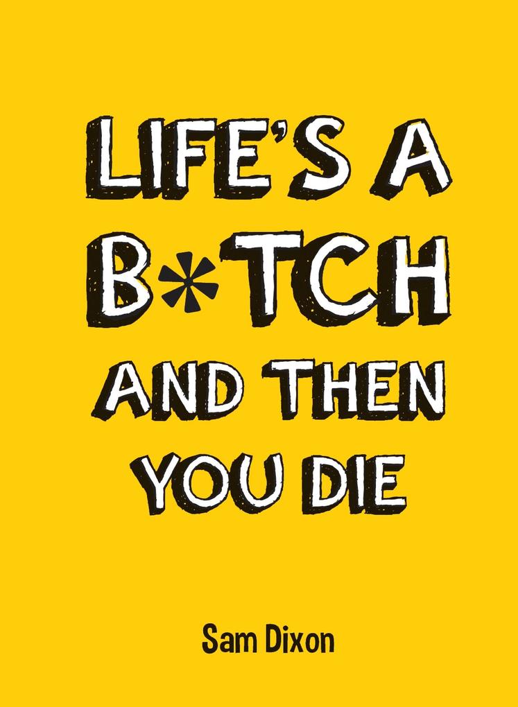 Life‘s a B*tch and Then You Die