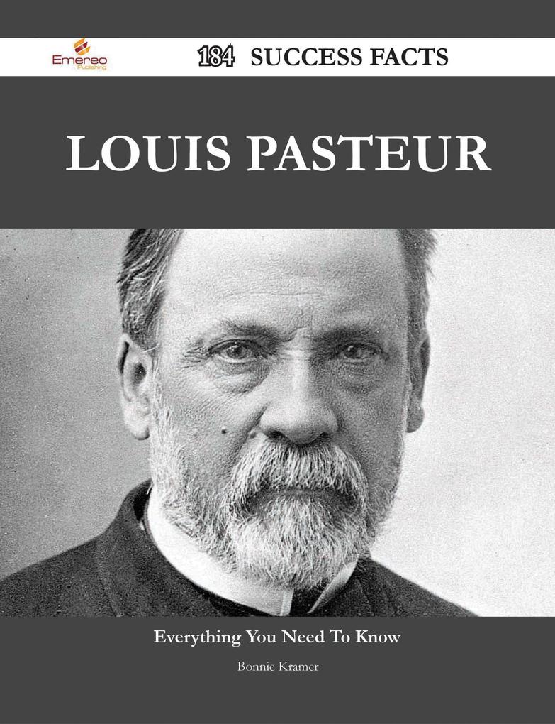 Louis Pasteur 184 Success Facts - Everything you need to know about Louis Pasteur