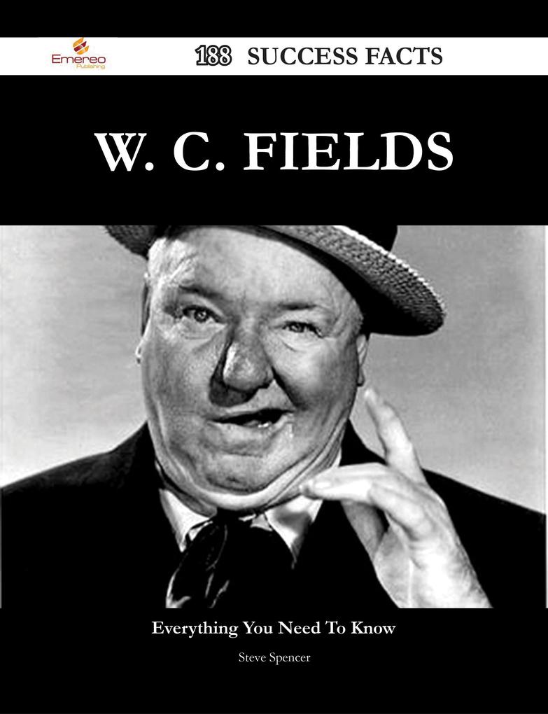 W. C. Fields 188 Success Facts - Everything you need to know about W. C. Fields
