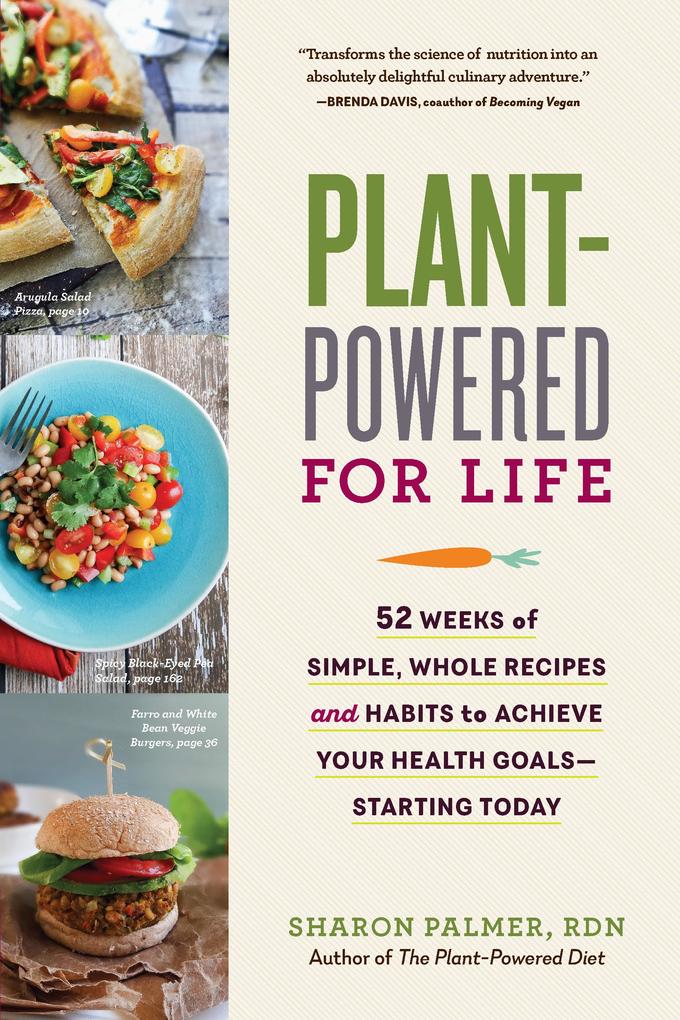 Plant-Powered for Life: 52 Weeks of Simple Whole Recipes and Habits to Achieve Your Health Goals - Starting Today