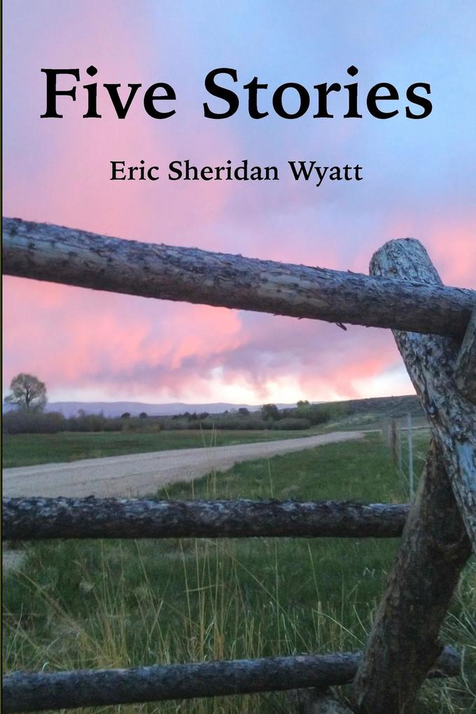Five Stories by Eric Sheridan Wyatt