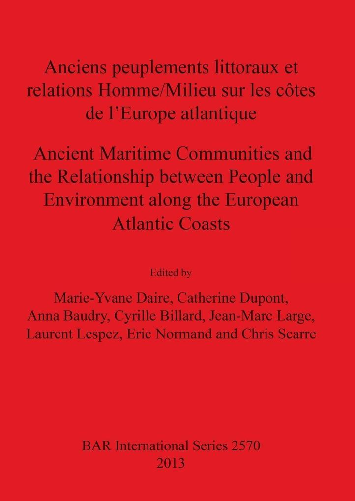 Anciens peuplements littoraux et relations Homme/Milieu sur les côtes de l'Europe Atlantique/Ancient Maritime Communities and the Relationship between People and the Environment along the European Atlantic Coasts