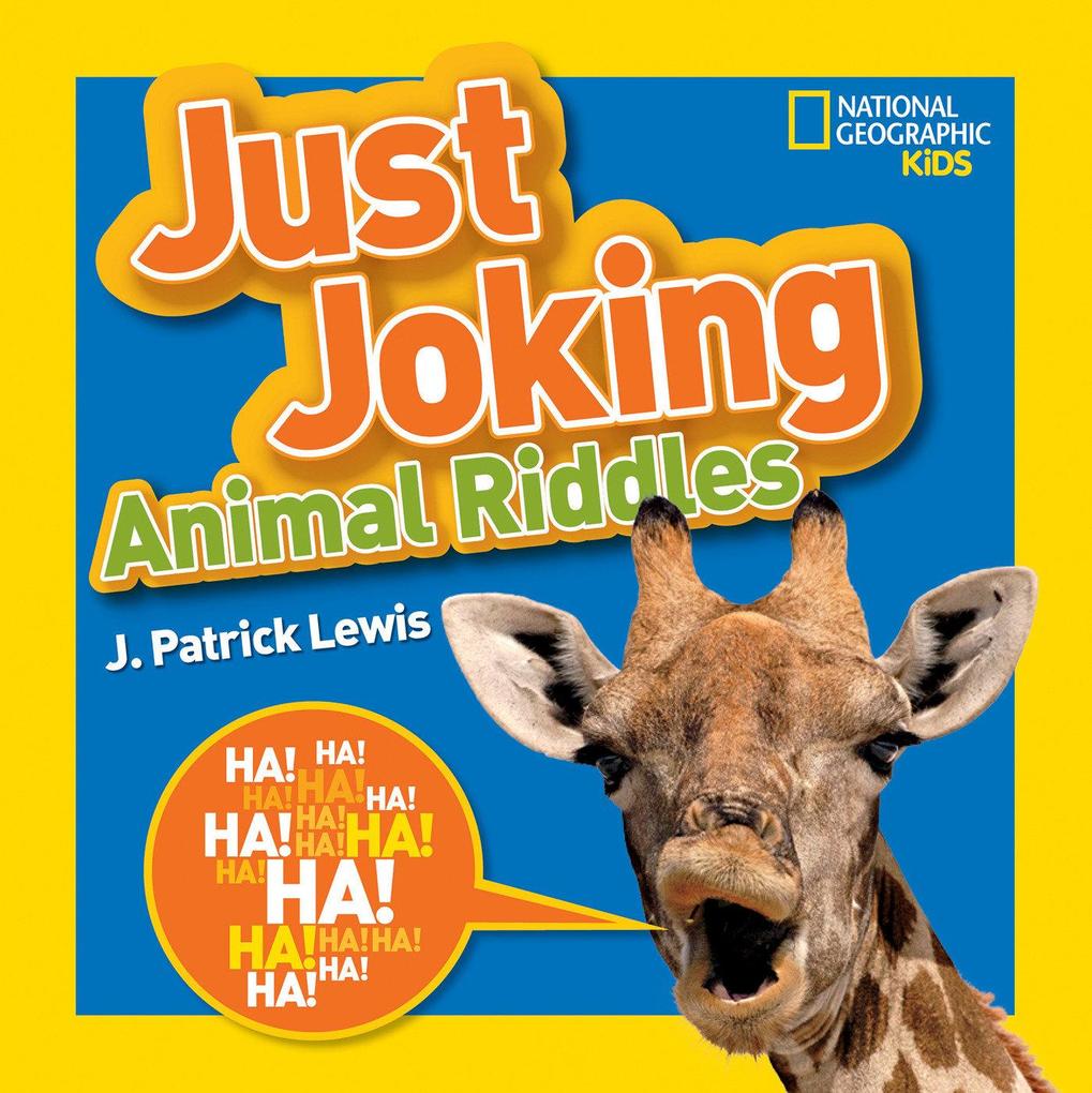 National Geographic Kids Just Joking Animal Riddles: Hilarious Riddles Jokes and More--All about Animals!