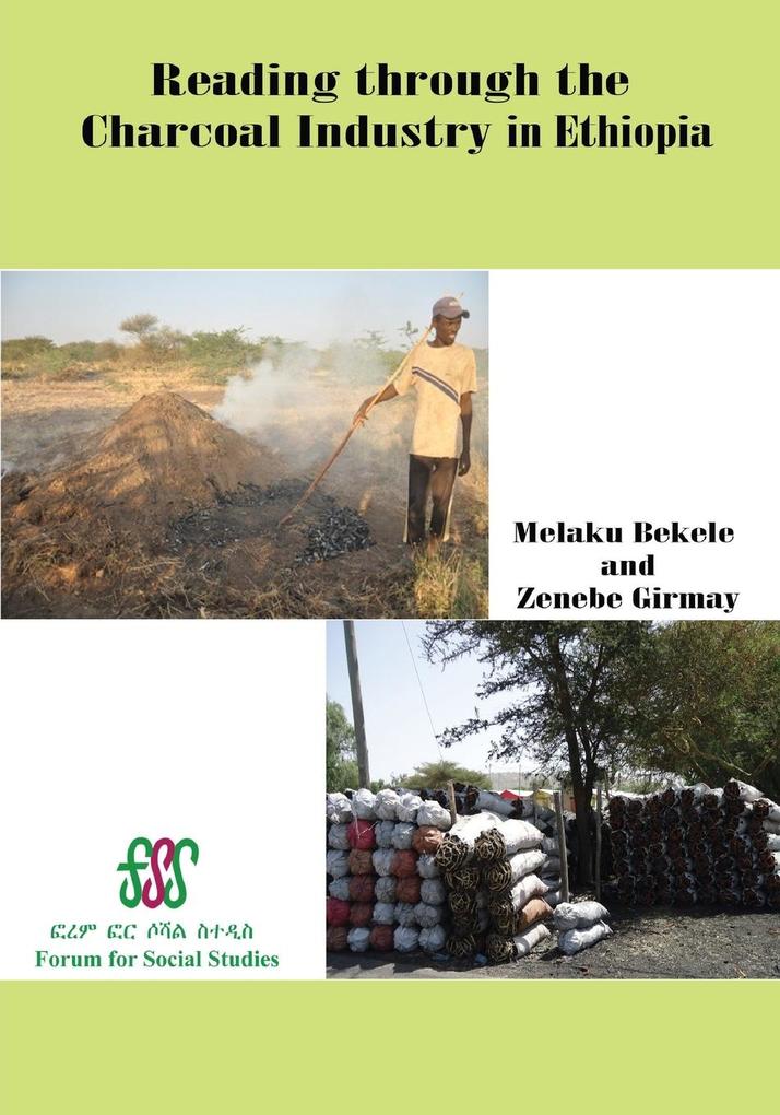 Reading Through the Charcoal Industry in Ethiopia. Production Marketing Consumption and Impact