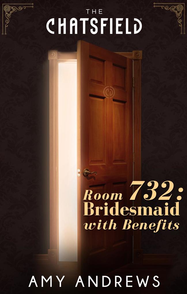 Room 732: Bridesmaid with Benefits (A Chatsfield Short Story Book 13)