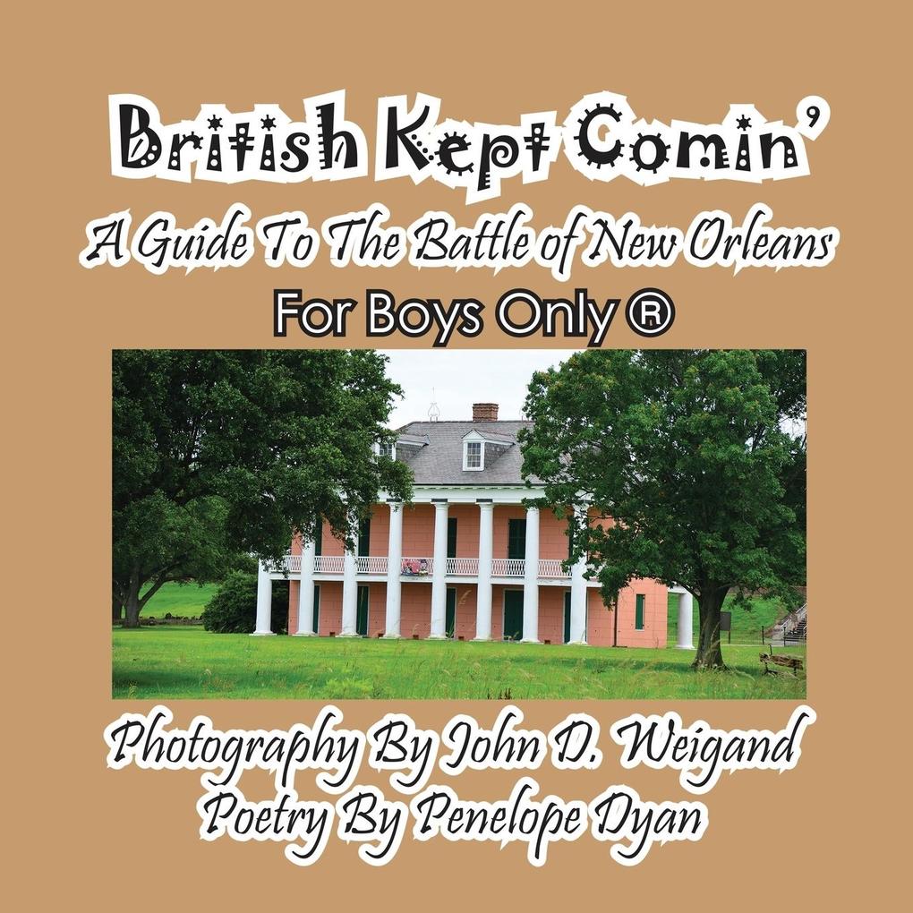 British Kept Comin‘ -- A Guide to the Battle of New Orleans -- For Boys Only(r)