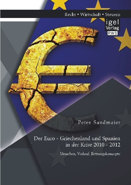 Der Euro - Griechenland und Spanien in der Krise 2010 - 2012: Ursachen Verlauf Rettungskonzepte