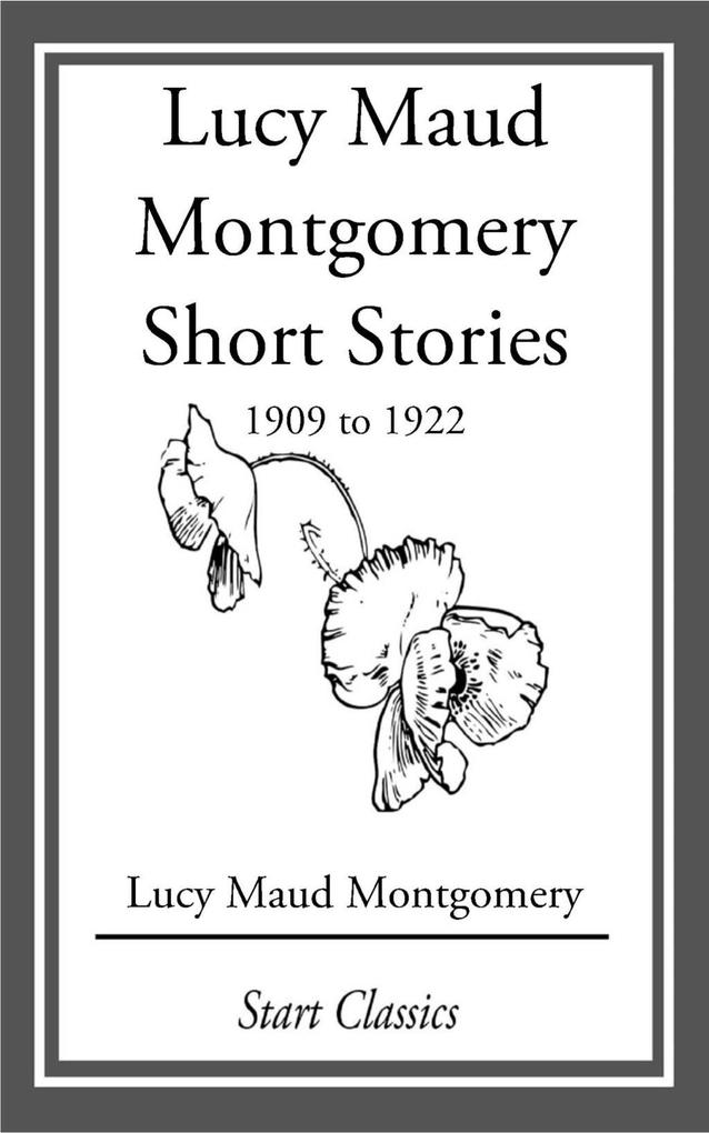 Lucy Maud Montgomery Short Stories 1909 to 1922