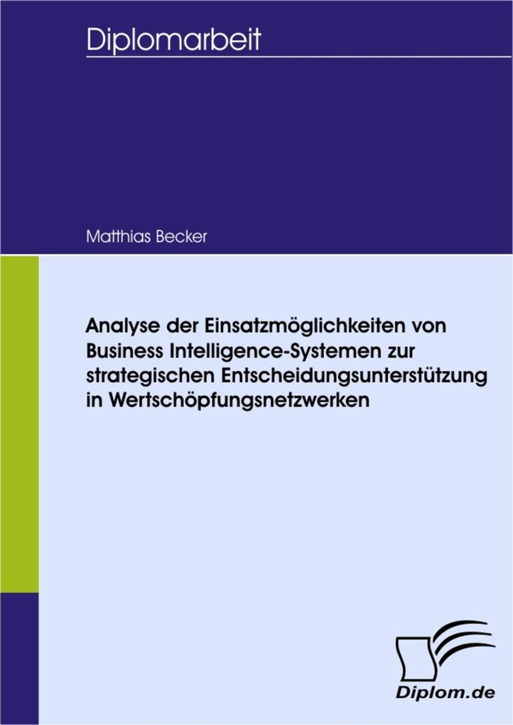 Analyse der Einsatzmöglichkeiten von Business Intelligence-Systemen zur strategischen Entscheidungsunterstützung in Wertschöpfungsnetzwerken