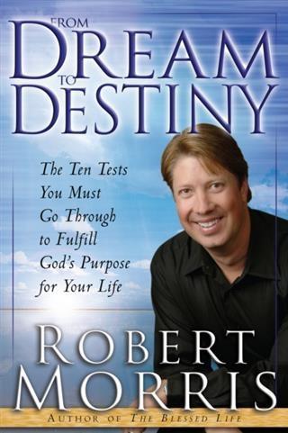 From Dream to Destiny - Robert Morris