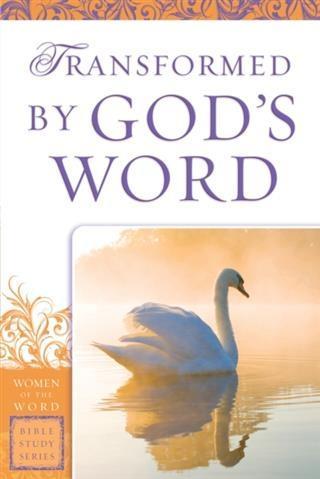Transformed by God‘s Word (Women of the Word Bible Study Series)