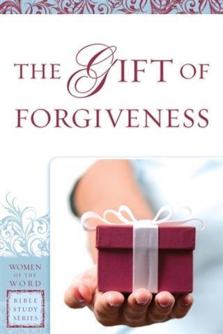 Gift of Forgiveness (Women of the Word Bible Study Series)