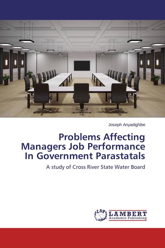 Problems Affecting Managers Job Performance In Government Parastatals