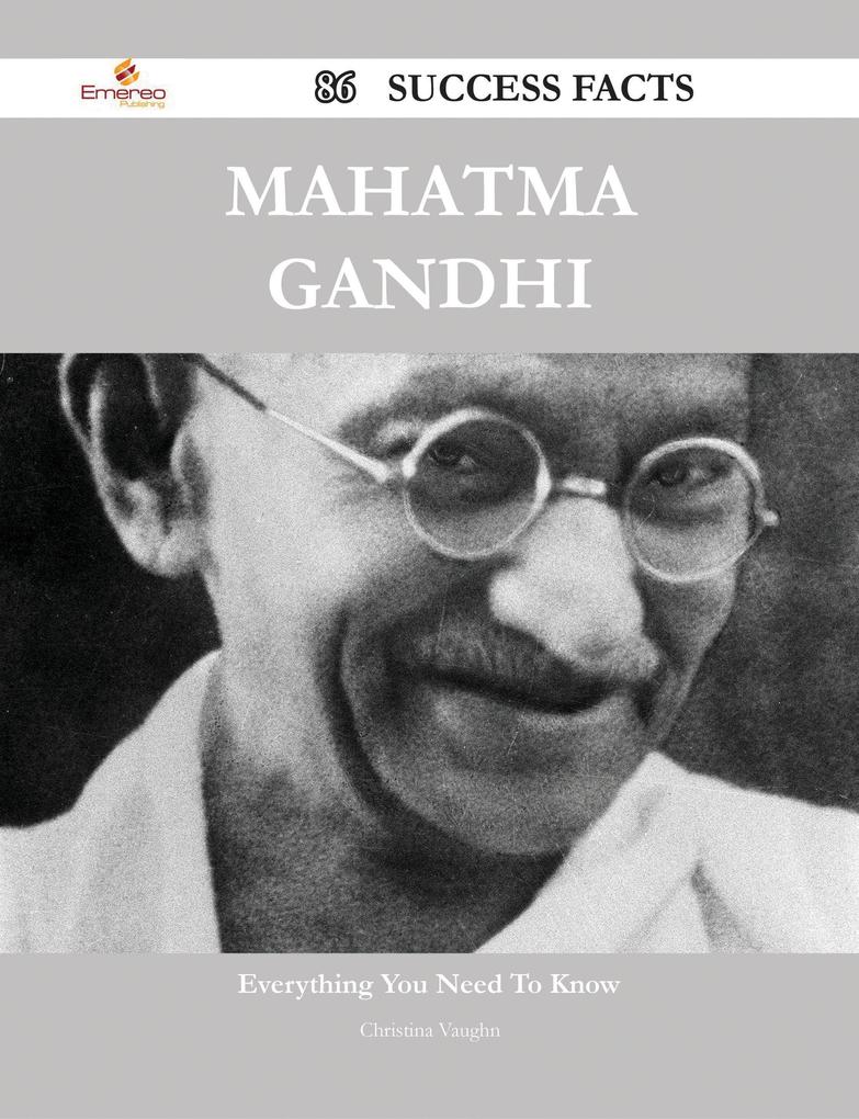 Mahatma Gandhi 86 Success Facts - Everything you need to know about Mahatma Gandhi