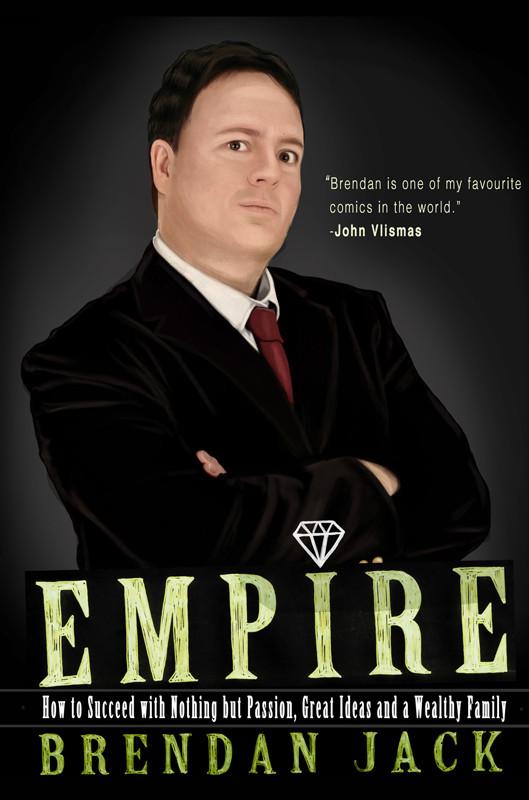 Empire: How to Succeed with Nothing but Passion Great Ideas and a Wealthy Family