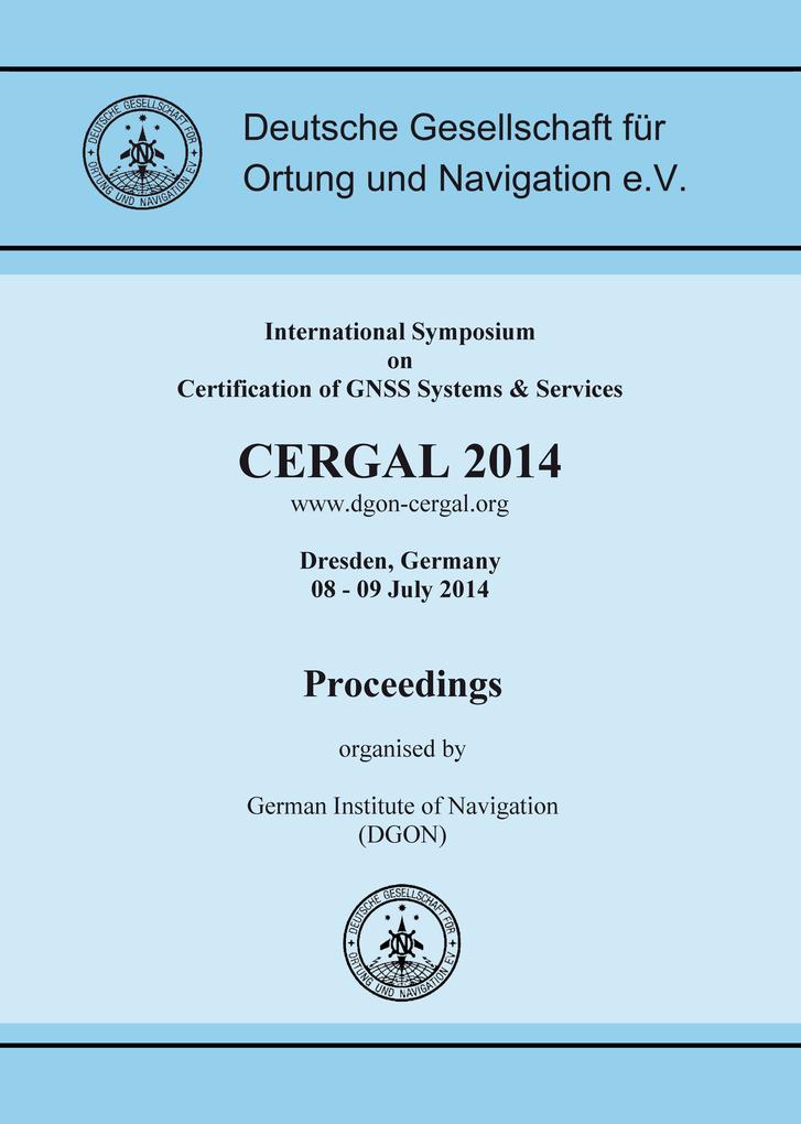 CERGAL 2014. International Symposium on Certification of GNSS Systems & Services Proceedings