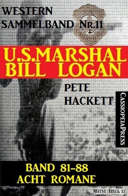 U.S. Marshal Bill Logan Band 81-88: Acht Romane: Sammelband Nr.11 (U.S. Marshal Western Sammelband)