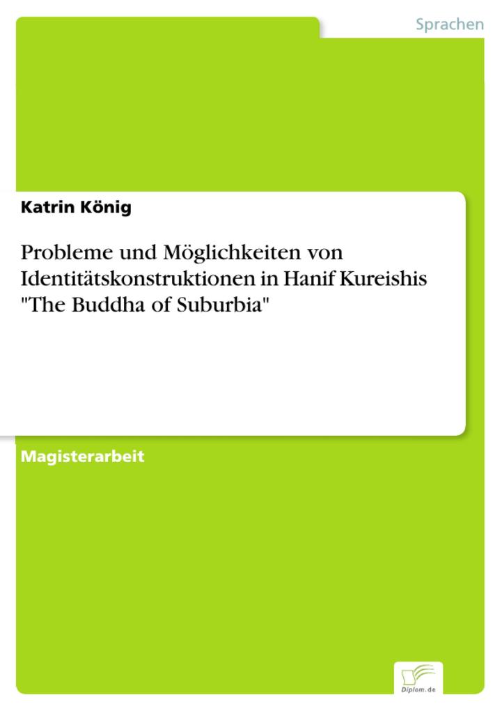 Probleme und Möglichkeiten von Identitätskonstruktionen in Hanif Kureishis The Buddha of Suburbia - Katrin König
