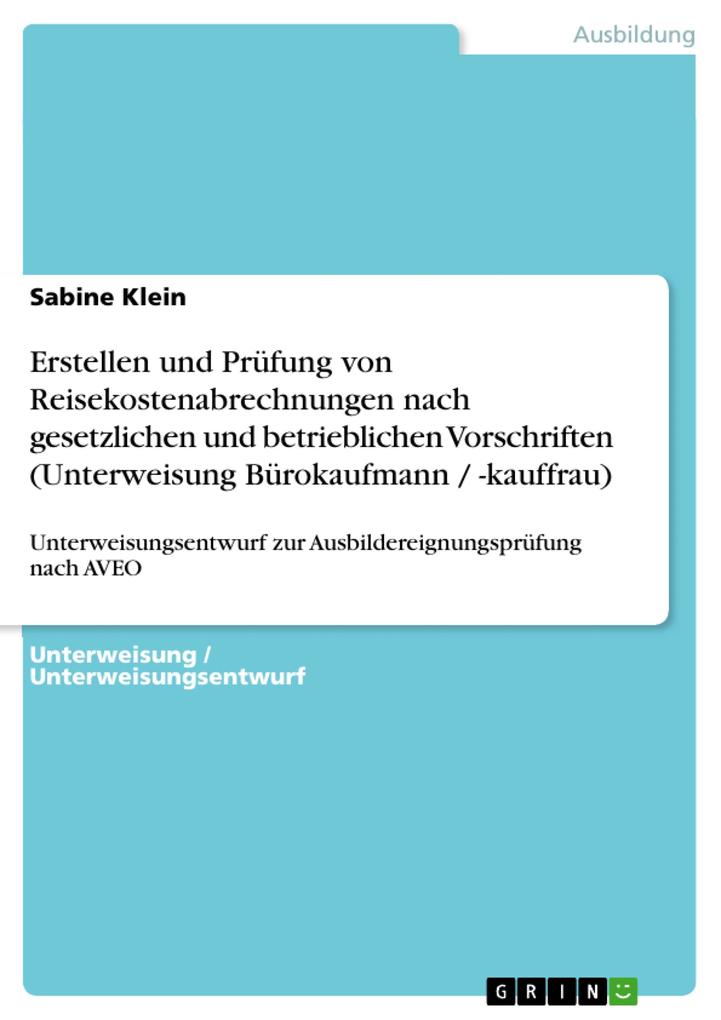 Erstellen und Prüfung von Reisekostenabrechnungen nach gesetzlichen und betrieblichen Vorschriften (Unterweisung Bürokaufmann / -kauffrau) als eBo... - Sabine Klein