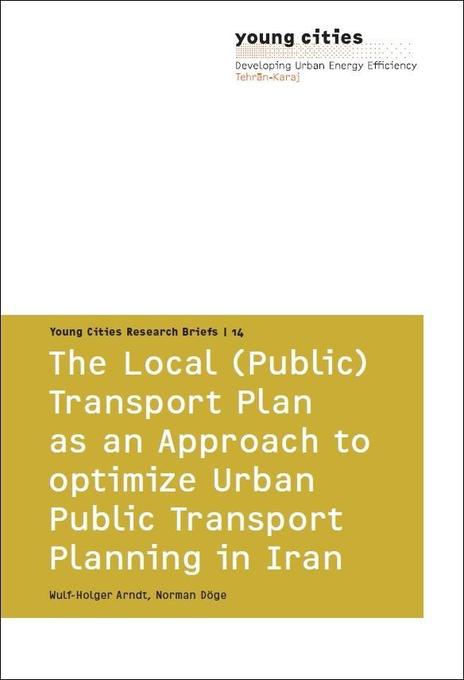 The Local (Public) Transport Plan as an Approach to optimize Urban Public Transport Planning in Iran als Taschenbuch von Wulf-Holger Arndt