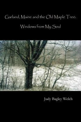 Garland Maine and the Old Maple Tree: Windows from My Soul