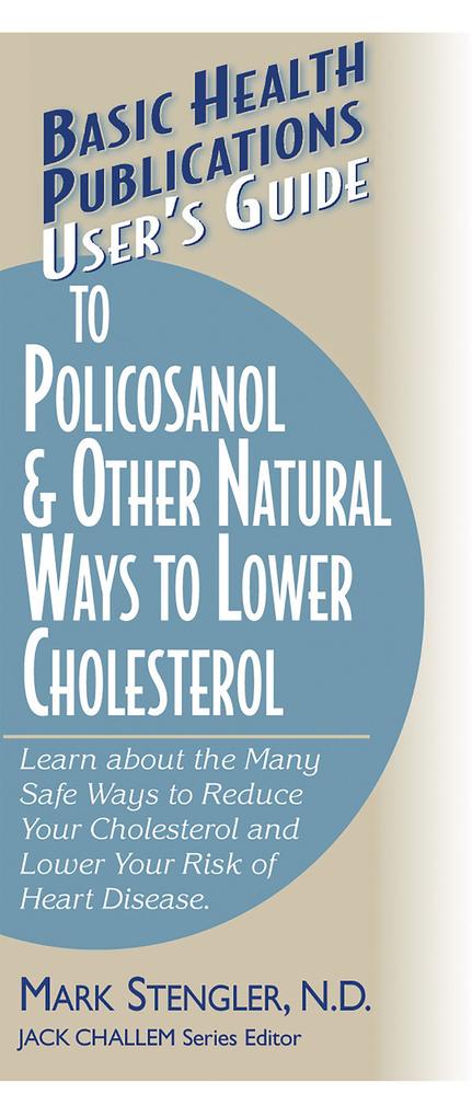 User‘s Guide to Policosanol & Other Natural Ways to Lower Cholesterol: Learn about the Many Safe Ways to Reduce Your Cholesterol and Lower Your Risk o