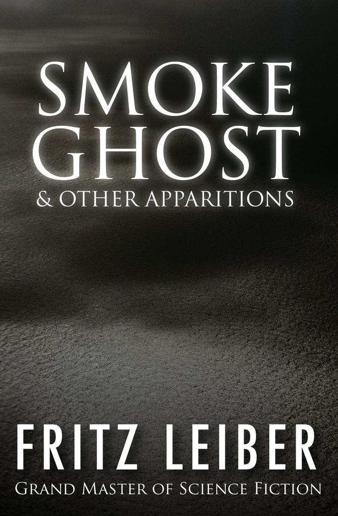 Smoke Ghost: & Other Apparitions - Fritz Leiber