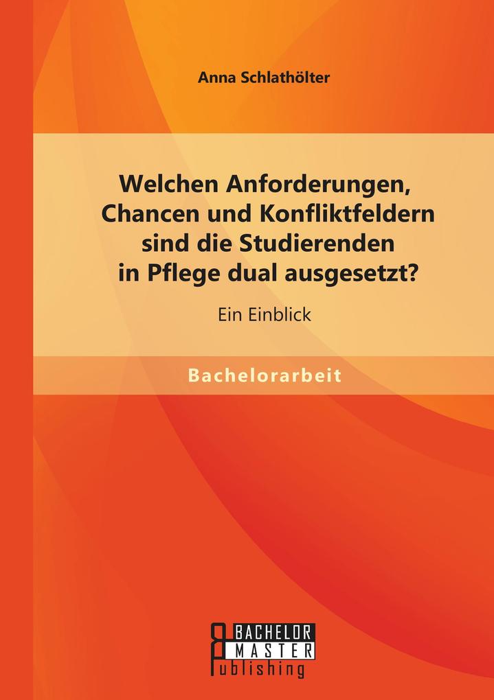 Welchen Anforderungen Chancen und Konfliktfeldern sind die Studierenden in Pflege dual ausgesetzt? Ein Einblick