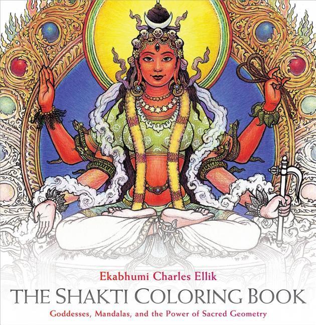 The Shakti Coloring Book: Goddesses Mandalas and the Power of Sacred Geometry
