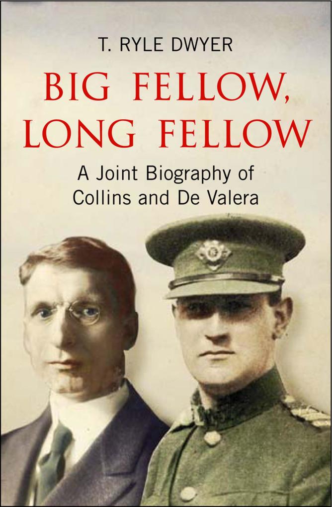 Big Fellow Long Fellow. A Joint Biography of Collins and De Valera