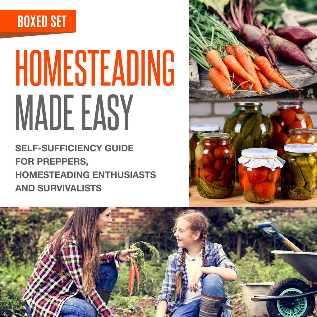 Homesteading Made Easy (Boxed Set): Self-Sufficiency Guide for Preppers Homesteading Enthusiasts and Survivalists