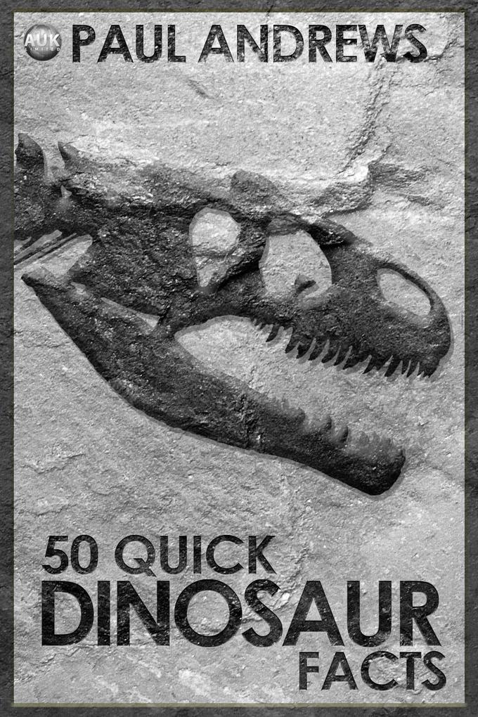 50 Quick Dinosaur Facts