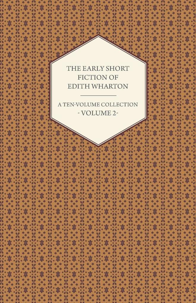 The Early Short Fiction of Edith Wharton - A Ten-Volume Collection - Volume 2
